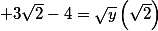 +3\sqrt2-4=\sqrt y \left(\sqrt2\right)